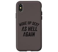 Funny Humorous Saying Woke up Sexy as hell Again Custodia per iPhone X/XS