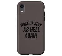 Funny Humorous Saying Woke up Sexy as hell Again Custodia per iPhone XR