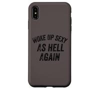 Funny Humorous Saying Woke up Sexy as hell Again Custodia per iPhone XS Max