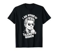 Funny I Am Afraid Of Talking To Women Funny Meme Maglietta