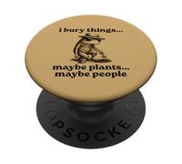 Funny I Bury Things Maybe Plants Maybe People PopSockets PopGrip Adesivo