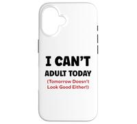 Funny I can’t adult today Tomorrow Doesn’t Look Good Either Custodia per iPhone 16