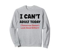 Funny I Can’t Adult Today Tomorrow Doesn’t Look Good Either Felpa