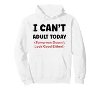 Funny I Can’t Adult Today Tomorrow Doesn’t Look Good Either Felpa con Cappuccio