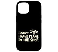 Funny I Cant I Have Plans In The Shop Handy Man Custodia per iPhone 15