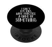 Funny I Can't My Kids Have Practice A Game Or Something PopSockets PopGrip Adesivo