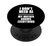Funny I Don’t Need AI My Mother Knows Everything Joke PopSockets PopGrip Adesivo