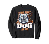 Funny I Got That Dog in Me Meme Determination Gift Uomini Donne Felpa