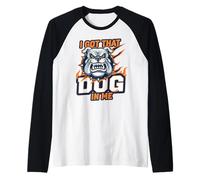 Funny I Got That Dog in Me Meme Determination Gift Uomini Donne Maglia con Maniche Raglan