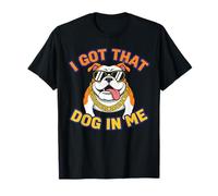 Funny I Got That Dog in Me Meme Determination Gift Uomini Donne Maglietta