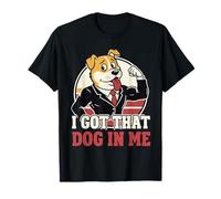 Funny I Got That Dog in Me Meme Determination Gift Uomini Donne Maglietta