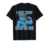 Funny I Got That Dog in Me Meme Determination Gift Uomini Donne Maglietta