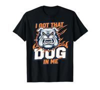 Funny I Got That Dog in Me Meme Determination Gift Uomini Donne Maglietta