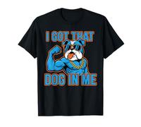 Funny I Got That Dog in Me Meme Determination Gift Uomini Donne Maglietta