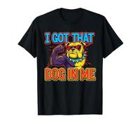 Funny I Got That Dog in Me Meme Determination Gift Uomini Donne Maglietta