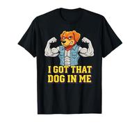 Funny I Got That Dog in Me Meme Determination Gift Uomini Donne Maglietta