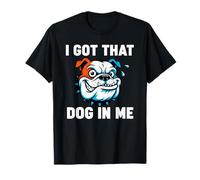 Funny I Got That Dog in Me Meme Determination Gift Uomini Donne Maglietta