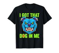 Funny I Got That Dog in Me Meme Determination Gift Uomini Donne Maglietta