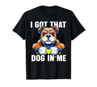 Funny I Got That Dog in Me Meme Determination Gift Uomini Donne Maglietta