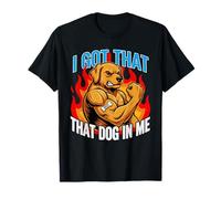 Funny I Got That Dog in Me Meme Determination Gift Uomini Donne Maglietta