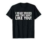 Funny I Hear Voices And They Don't Like You Sarcasm Maglietta