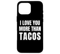 Funny I Love You More Than Tacos per uomini e donne Custodia per iPhone 16 Pro Max