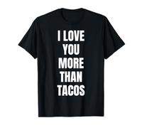 Funny I Love You More Than Tacos per Uomini e Donne Maglietta