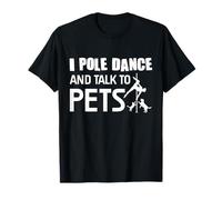 Funny I Pole Dance And Talk To Pets Amante degli Animali Maglietta