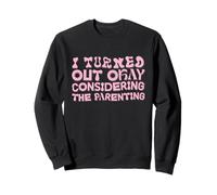 Funny I Turned Out Okay Considering The Parenting Groovy Felpa