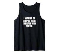 Funny I Wanna Be Stupid Rich. I'm Half Way There. Humor Canotta
