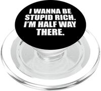 Funny I Wanna Be Stupid Rich. I'm Half Way There. Humor PopSockets PopGrip per MagSafe