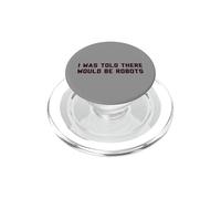 Funny I Was Told There Would Be Robots Design PopSockets PopGrip per MagSafe