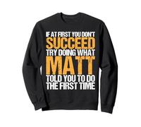 Funny If At First You Don't Succeed Try Doing What MATT Felpa