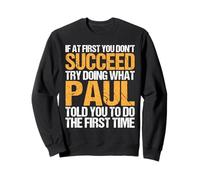 Funny If At First You Don't Succeed Try Doing What PAUL Felpa