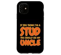 Funny If You Think I'm A Stud You Should See My Uncle Groovy Custodia per iPhone 11