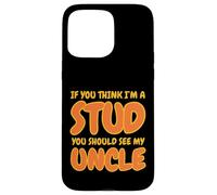 Funny If You Think I'm A Stud You Should See My Uncle Groovy Custodia per iPhone 15 Pro Max