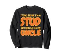 Funny If You Think I'm A Stud You Should See My Uncle Groovy Felpa