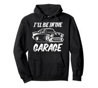 Funny I'll Be in The Garage, Classico Design umoristico per Muscle Car Felpa con Cappuccio