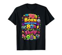 Funny I'm 70s Born 80s Raised 90s Party Great Era Throwback Maglietta