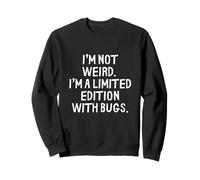 Funny I'm Not Weird I'm A Limited Edition With Bugs Felpa