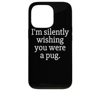 Funny I'm Silently Wishing You Were A Pug - Pug Owner & Fan Custodia per iPhone 13 Pro