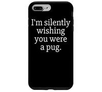 Funny I'm Silently Wishing You Were A Pug - Pug Owner & Fan Custodia per iPhone 7 Plus/8 Plus