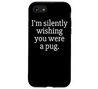 Funny I'm Silently Wishing You Were A Pug - Pug Owner & Fan Custodia per iPhone SE (2020) / 7/8