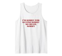 Funny I'm Sorry for Saying Sorry So Much Sorry Y2k Trendy Canotta