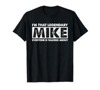 Funny I'm That Legendary Mike di cui tutti parlano Maglietta