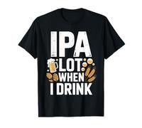 Funny IPA When I Drink Funny Beer Lover Humor Maglietta