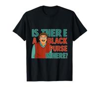 Funny Is There a Black Purse In Here Citazione Meme Do It Lady Maglietta