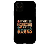 Funny It's Not Hoarding If It's Rocks Geology Collector Custodia per iPhone 11