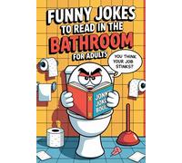 Funny Jokes To Read in the Bathroom: Funny Bathroom Jokes Book For Adults & Older Teens for a Laugh Every Time Nature Calls