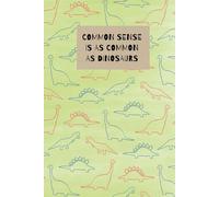 Funny Journal: Common Sense Dinosaur, funny sarcastic workbook, gift for coworkers or employees